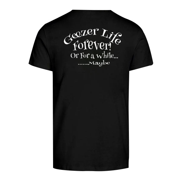 Geezer Life Forever T-Shirt