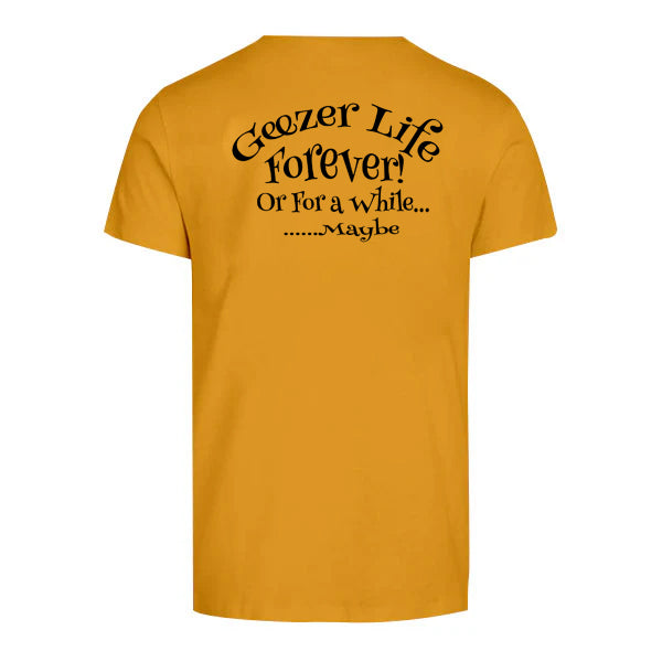 Geezer Life Forever T-Shirt