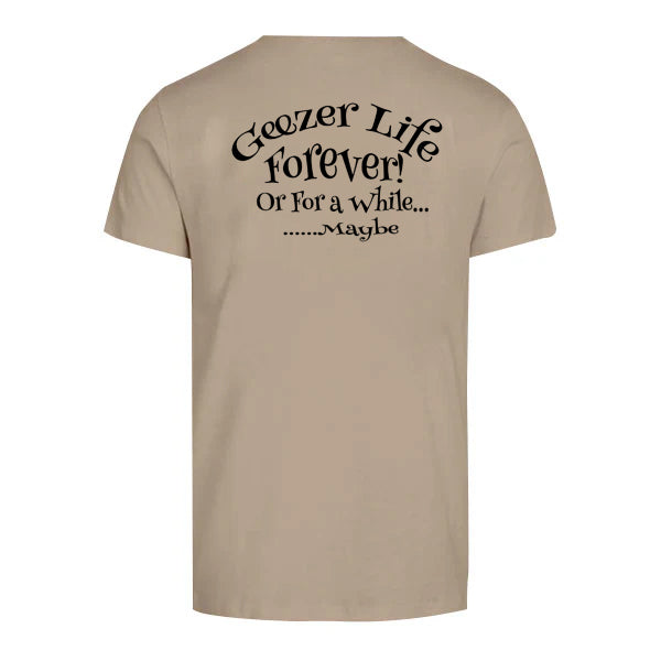 Geezer Life Forever T-Shirt