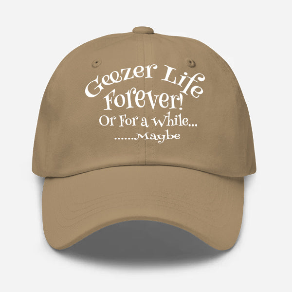 Geezer Life Forever Or for a While Geezer Hat