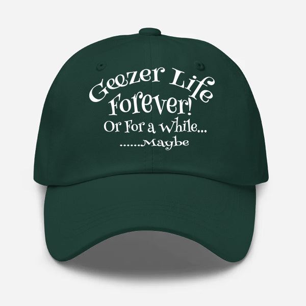 Geezer Life Forever Or for a While Geezer Hat