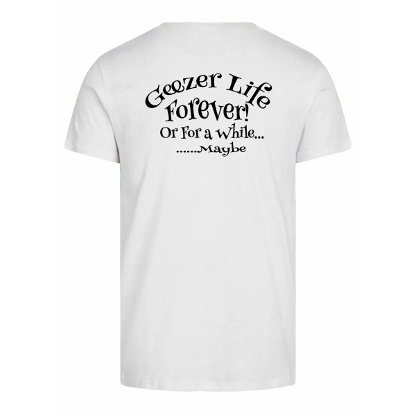 Geezer Life Forever T-Shirt