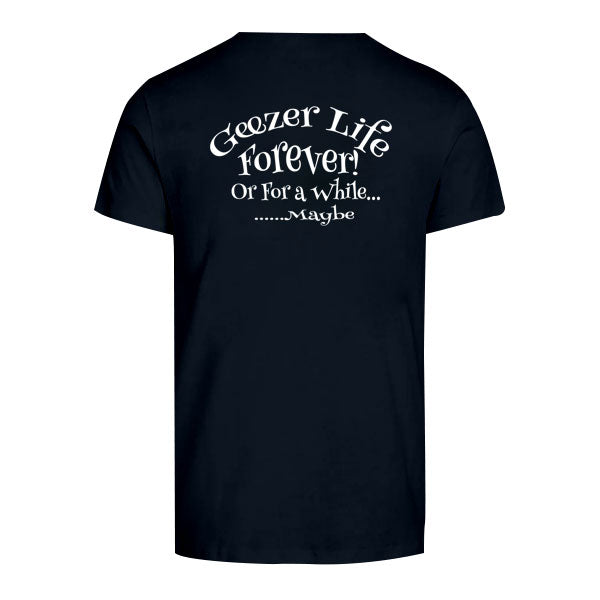 Geezer Life Forever T-Shirt