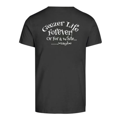 Geezer Life Forever T-Shirt