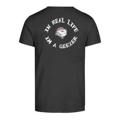 In Real Life I'm a Geezer   T-Shirt