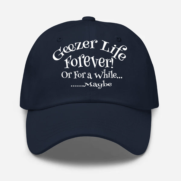 Geezer Life Forever Or for a While Geezer Hat